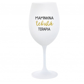 MAMINKINA TEKUTÁ TERAPIA  - biely pohár na víno 350 ml