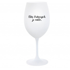 NÁS KRÁSNYCH JE MÁLO. - biely pohár na víno 350 ml