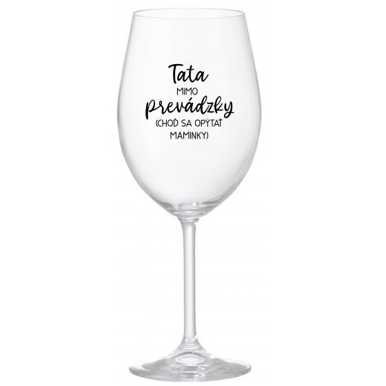 TATA MIMO PREVÁDZKY (CHOĎ SA OPÝTAŤ MAMINKY) - priehľadný pohár na víno 350 ml