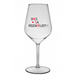 DNES SA REGENERUJEM! - priehľadný nerozbitný pohár na víno 470 ml