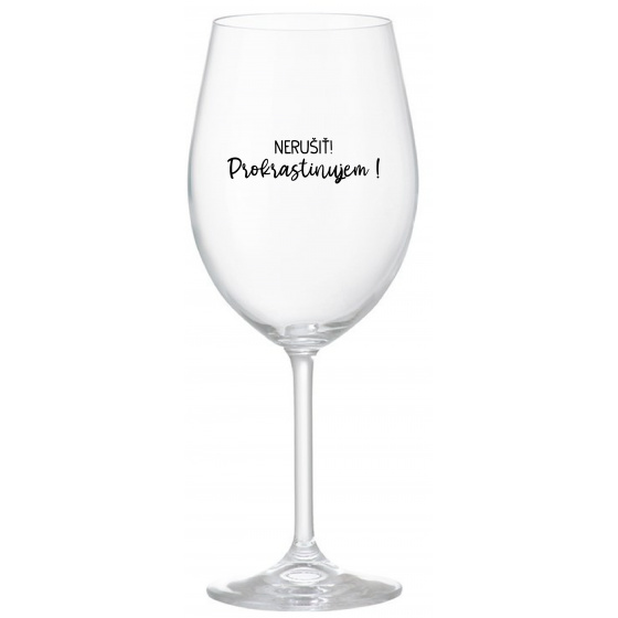 NERUŠIŤ! PROKRASTINUJEM! - priehľadný pohár na víno 350 ml