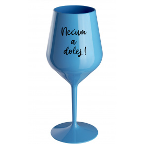 NEČUM A DOLEJ! - modrý nerozbitný pohár na víno 470 ml