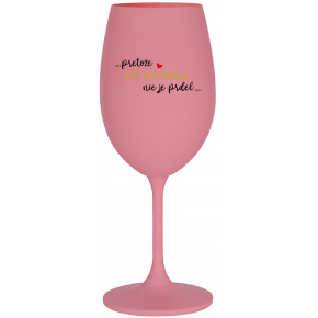 ...PRETOŽE BYŤ DOKONALÁ NIE JE PRDEL... - ružový pohár na víno 350 ml