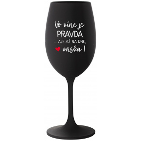 VO VÍNE JE PRAVDA...ALE AŽ NA DNE, MRŠKA! - čierny pohár na víno 350 ml