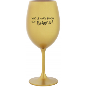 VÍNO JE NÁPOJ BOHOV. SOM BOHYŇA! - zlatý pohár na víno 350 ml