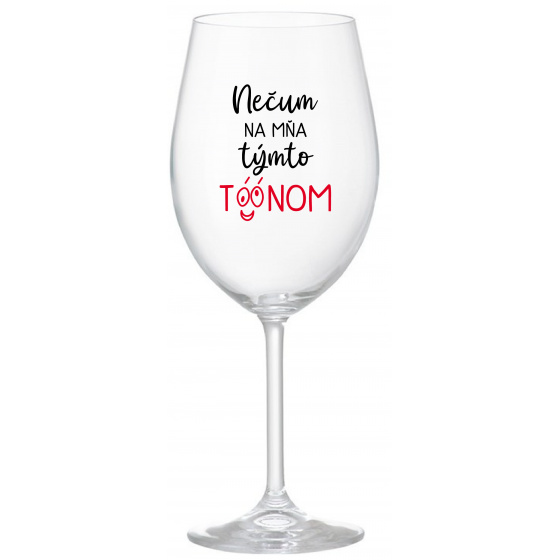 NEČUM NA MŇA TÝMTO TÓÓNOM - priehľadný pohár na víno 350 ml