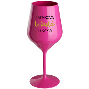 TATINKOVA TEKUTÁ TERAPIA - růžový nerozbitný pohár na víno 470 ml