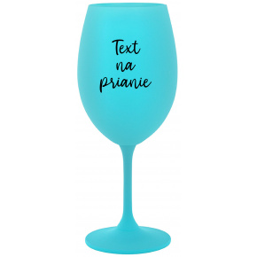 TEXT NA PRIANIE - tyrkysový pohár na víno 350 ml