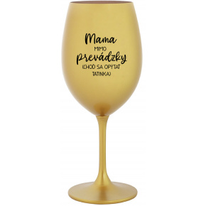 MAMA MIMO PREVÁDZKY (CHOĎ SA OPÝTAŤ TATINKA) - zlatý pohár na víno 350 ml