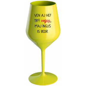 VEN AJ HEF TRÝ VAJNS, MAJ ÍNGLIŠ IS BEDR. - žltý nerozbitný pohár na víno 470 ml