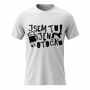 Pánské bavlněné tričko s potiskem - JSEM TU JEN NA OTOČKU - bílé