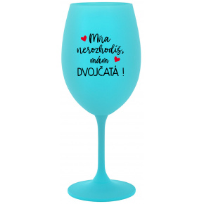 MŇA NEROZHODÍŠ, MÁM DVOJČATÁ! - tyrkysový pohár na víno 350 ml