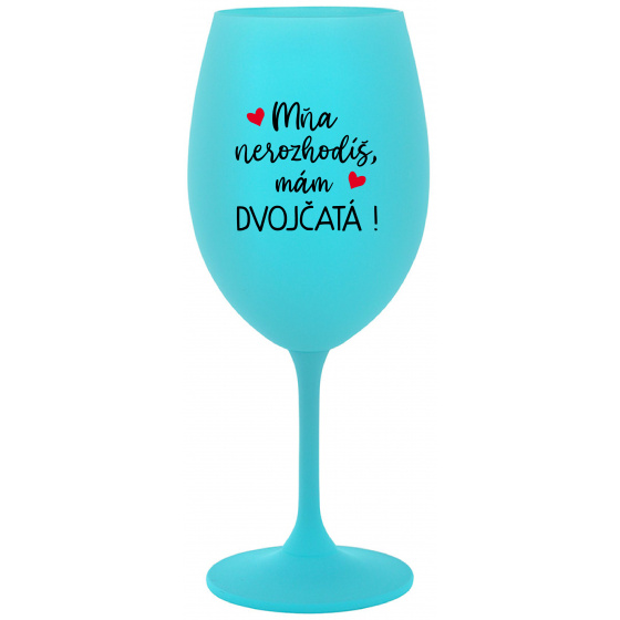 MŇA NEROZHODÍŠ, MÁM DVOJČATÁ! - tyrkysový pohár na víno 350 ml