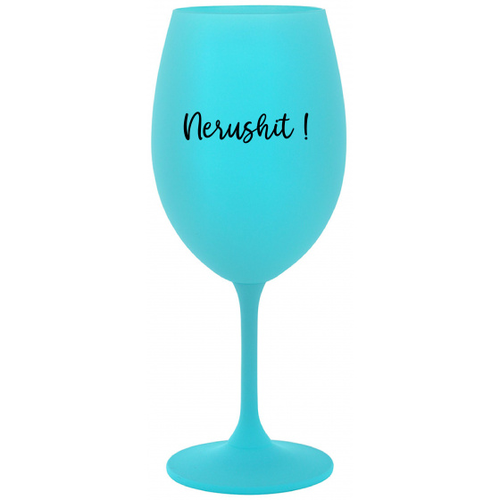 NERUSHIT! - tyrkysový pohár na víno 350 ml