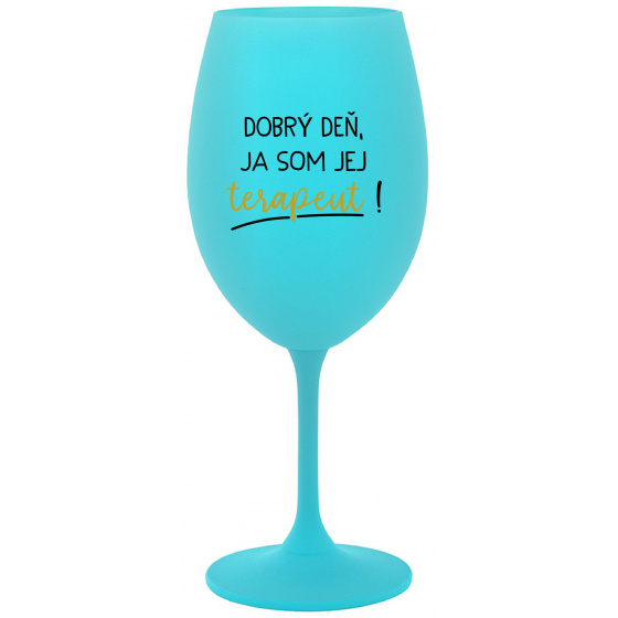 DOBRÝ DEŇ, JA SOM JEJ TERAPEUT! - tyrkysový pohár na víno 350 ml