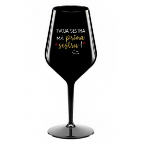 TVOJA SESTRA MÁ PRIMA SESTRU! - čierny nerozbitný pohár na víno 470 ml