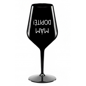 MÁM DOPITÉ! - čierny nerozbitný pohár na víno 470 ml