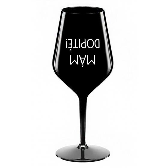 MÁM DOPITÉ! - čierny nerozbitný pohár na víno 470 ml