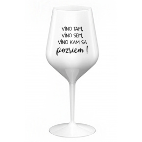 VÍNO TAM, VÍNO SEM, VÍNO KAM SA POZRIEM! - biely nerozbitný pohár na víno 470 ml