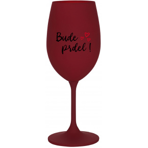 BUDE PRDEL! - bordovy pohár na víno 350 ml