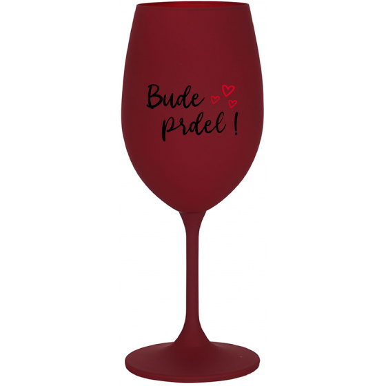 BUDE PRDEL! - bordovy pohár na víno 350 ml