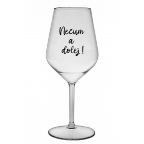 NEČUM A DOLEJ! - priehľadný nerozbitný pohár na víno 470 ml