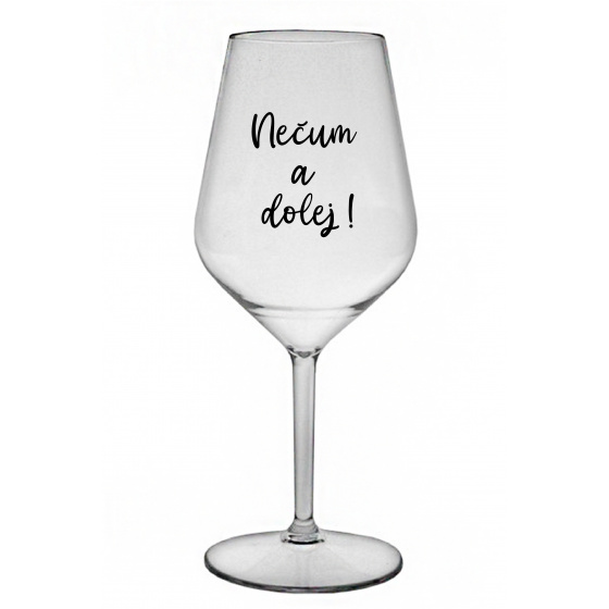 NEČUM A DOLEJ! - priehľadný nerozbitný pohár na víno 470 ml