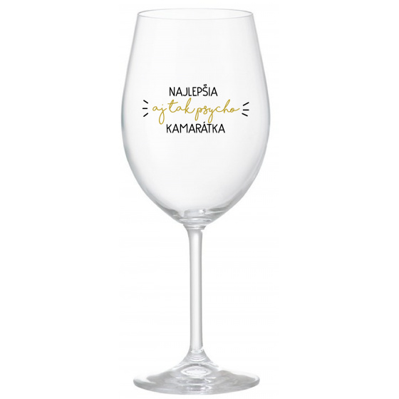NAJLEPŠIA  AJ TAK PSYCHO KAMARÁTKA - priehľadný pohár na víno 350 ml