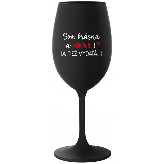 SOM KRÁSNA A SEXY! (A TIEŽ VYDATÁ...) - čierny pohár na víno 350 ml