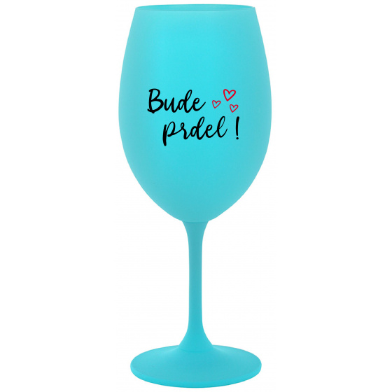 BUDE PRDEL! - tyrkysový pohár na víno 350 ml