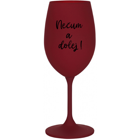 NEČUM A DOLEJ! - bordovy pohár na víno 350 ml
