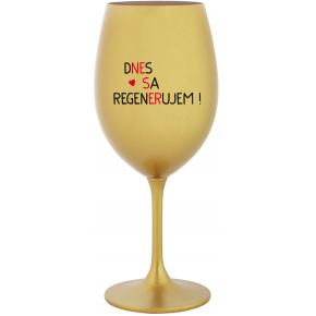 DNES SA REGENERUJEM! - zlatý pohár na víno 350 ml