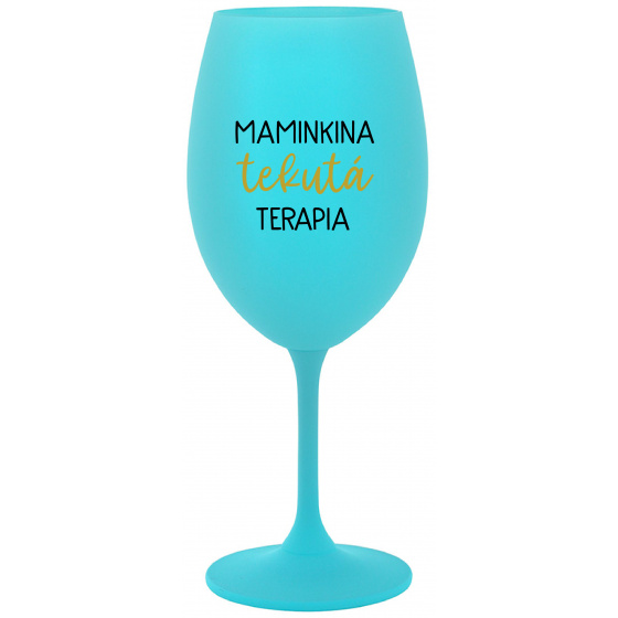 MAMINKINA TEKUTÁ TERAPIA  - tyrkysový pohár na víno 350 ml