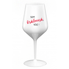 SOM KRÁĽOVNÁ, VOLE! - biely nerozbitný pohár na víno 470 ml