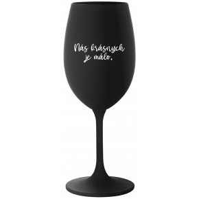 NÁS KRÁSNYCH JE MÁLO. - čierny pohár na víno 350 ml