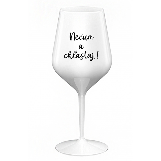 NEČUM A CHĽASTAJ! - biely nerozbitný pohár na víno 470 ml