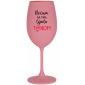 NEČUM NA MŇA TÝMTO TÓÓNOM - ružový pohár na víno 350 ml