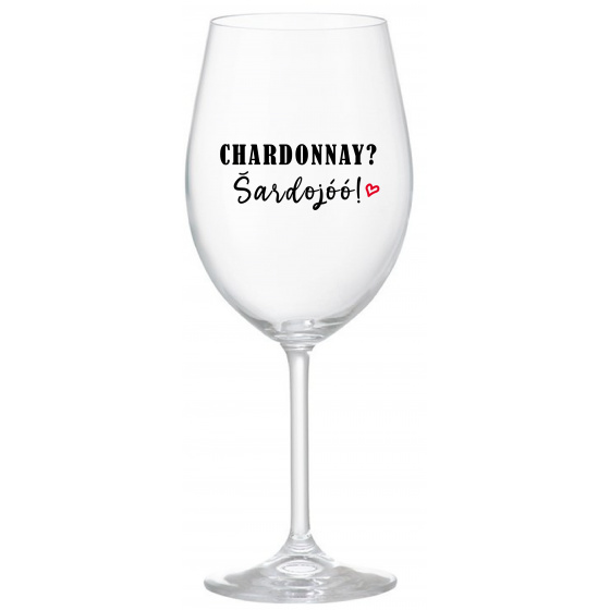 CHARDONNAY? ŠARDOJÓÓ! - priehľadný pohár na víno 350 ml