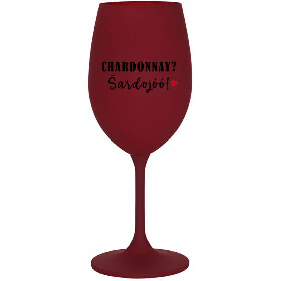 CHARDONNAY? ŠARDOJÓÓ! - bordovy pohár na víno 350 ml