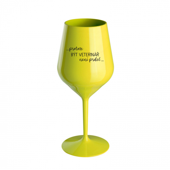 PROTOŽE BÝT VETERINÁŘ NENÍ PRDEL - žlutá nerozbitná sklenice na víno 470 ml