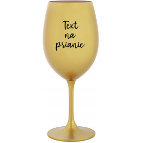 TEXT NA PRIANIE - zlatý pohár na víno 350 ml