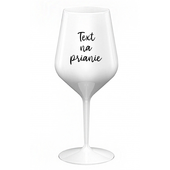 TEXT NA PRIANIE - biely nerozbitný pohár na víno 470 ml