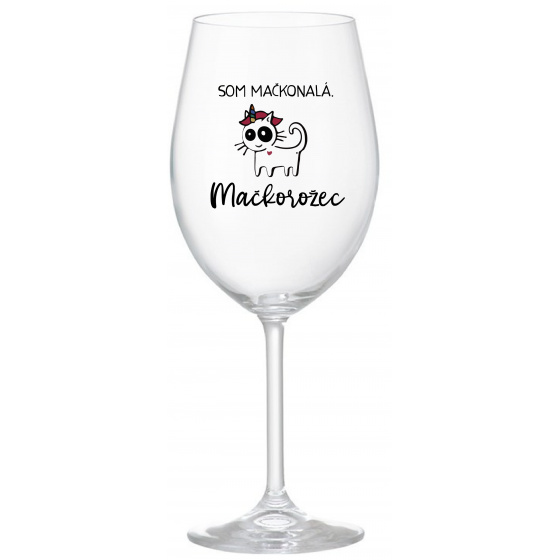 SOM MAČKONALÁ. MAČKOROŽEC - priehľadný pohár na víno 350 ml