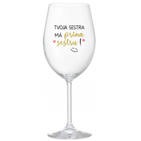 TVOJA SESTRA MÁ PRIMA SESTRU! - priehľadný pohár na víno 350 ml