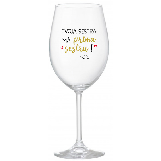 TVOJA SESTRA MÁ PRIMA SESTRU! - priehľadný pohár na víno 350 ml