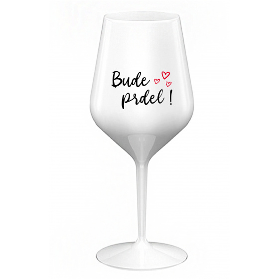 BUDE PRDEL! - biely nerozbitný pohár na víno 470 ml