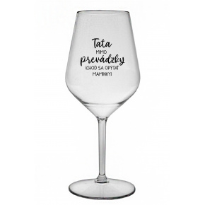 TATA MIMO PREVÁDZKY (CHOĎ SA OPÝTAŤ MAMINKY) - priehľadný nerozbitný pohár na víno 470 ml