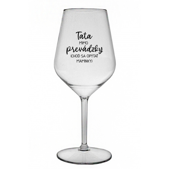 TATA MIMO PREVÁDZKY (CHOĎ SA OPÝTAŤ MAMINKY) - priehľadný nerozbitný pohár na víno 470 ml