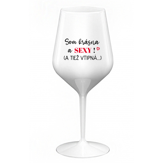 SOM KRÁSNA A SEXY! (A TIEŽ VTIPNÁ...) - biely nerozbitný pohár na víno 470 ml