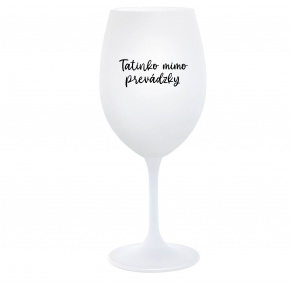 TATINKO MIMO PREVÁDZKY - biely pohár na víno 350 ml